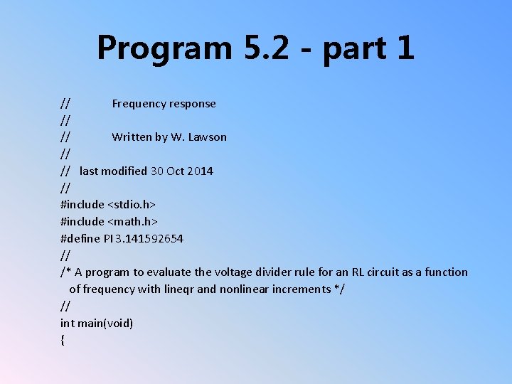 Program 5. 2 - part 1 // Frequency response // // Written by W.
