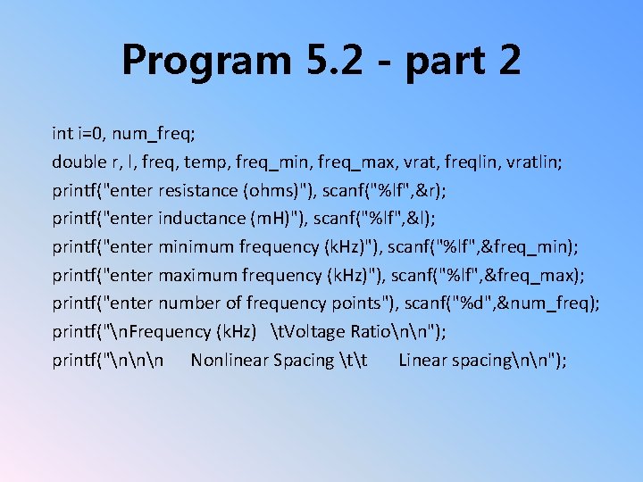 Program 5. 2 - part 2 int i=0, num_freq; double r, l, freq, temp,