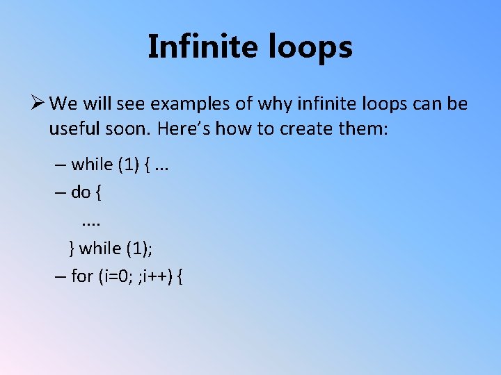 Infinite loops Ø We will see examples of why infinite loops can be useful