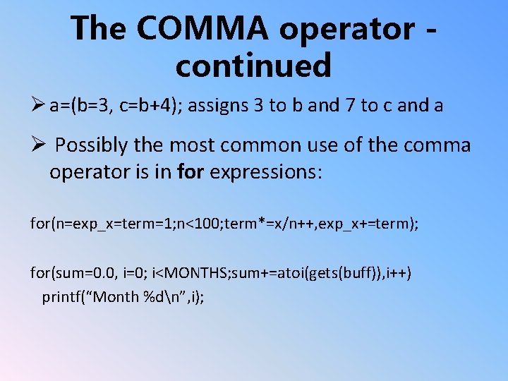 The COMMA operator continued Ø a=(b=3, c=b+4); assigns 3 to b and 7 to
