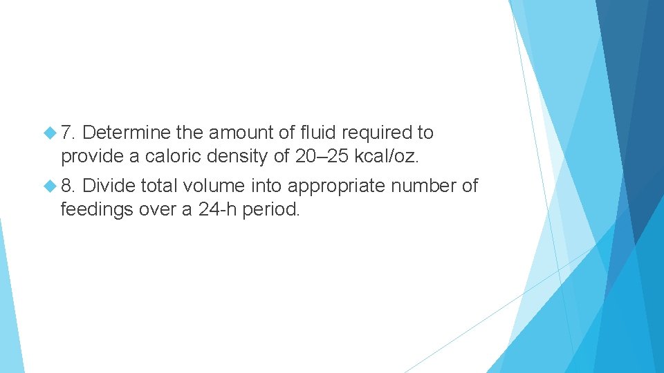  7. Determine the amount of fluid required to provide a caloric density of