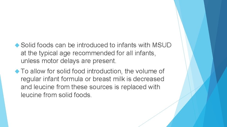  Solid foods can be introduced to infants with MSUD at the typical age