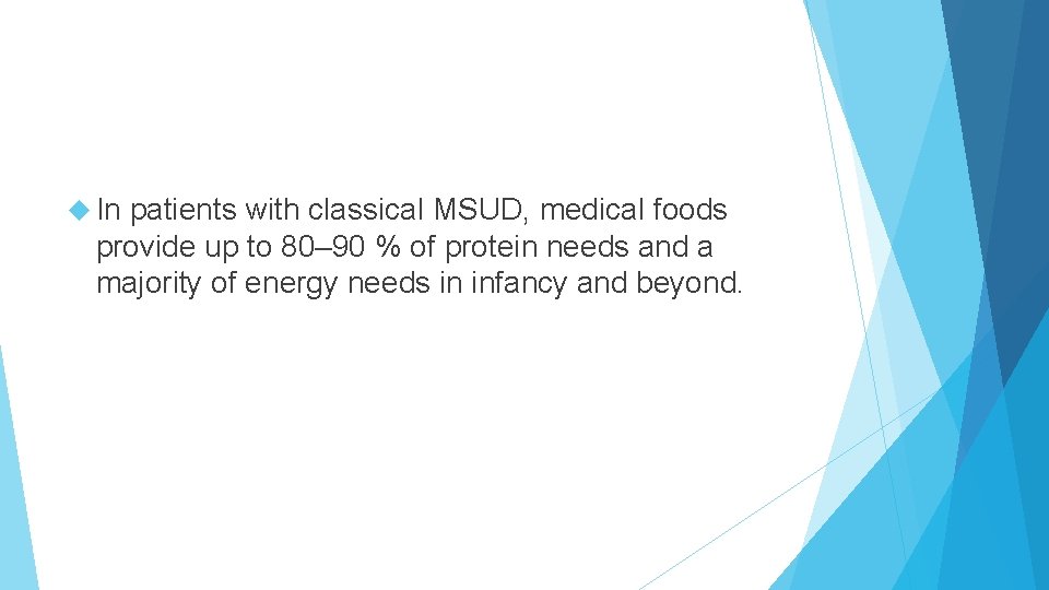  In patients with classical MSUD, medical foods provide up to 80– 90 %