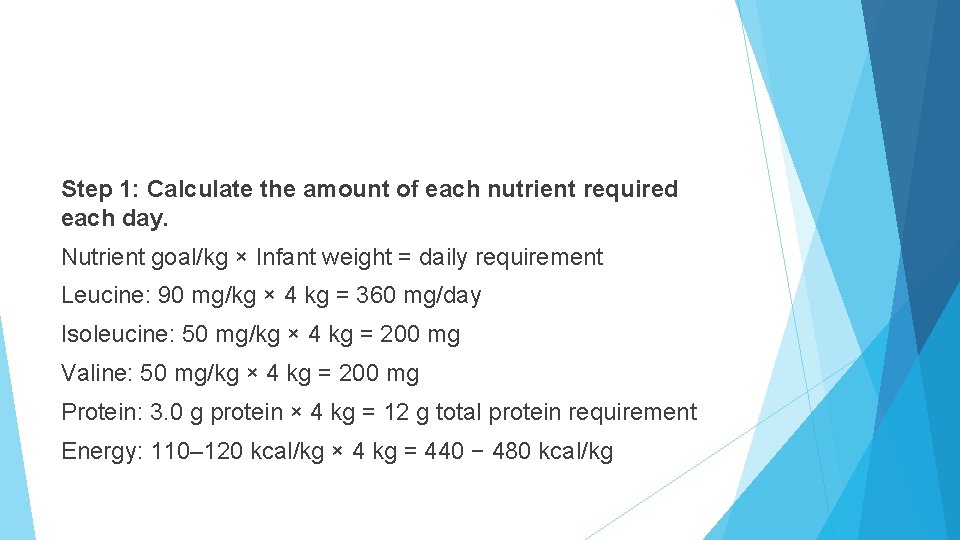 Step 1: Calculate the amount of each nutrient required each day. Nutrient goal/kg ×