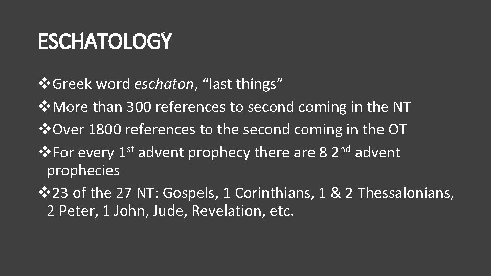 ESCHATOLOGY v. Greek word eschaton, “last things” v. More than 300 references to second