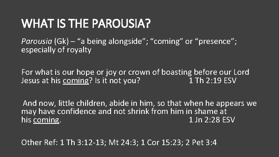 WHAT IS THE PAROUSIA? Parousia (Gk) – “a being alongside”; “coming” or “presence”; especially