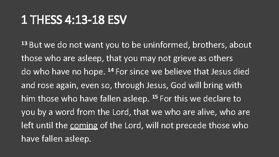 1 THESS 4: 13 -18 ESV 13 But we do not want you to