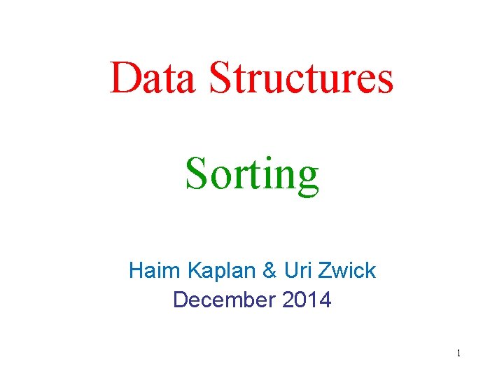Data Structures Sorting Haim Kaplan & Uri Zwick December 2014 1 