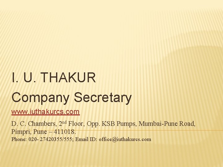 I. U. THAKUR Company Secretary www. iuthakurcs. com D. C. Chambers, 2 nd Floor,