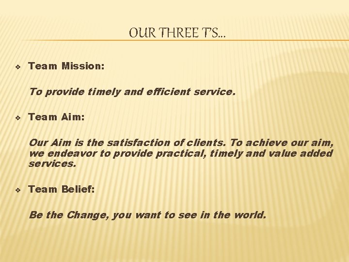 OUR THREE T’S… v Team Mission: To provide timely and efficient service. v Team