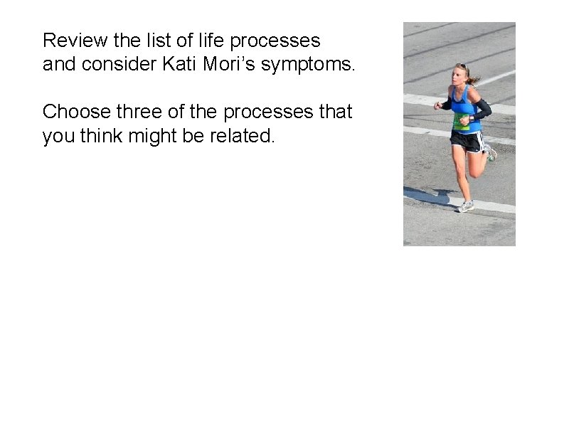 Review the list of life processes and consider Kati Mori’s symptoms. Choose three of