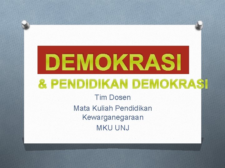 DEMOKRASI & PENDIDIKAN DEMOKRASI Tim Dosen Mata Kuliah Pendidikan Kewarganegaraan MKU UNJ 