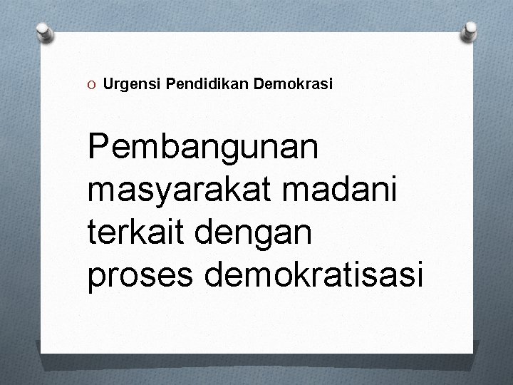 O Urgensi Pendidikan Demokrasi Pembangunan masyarakat madani terkait dengan proses demokratisasi 