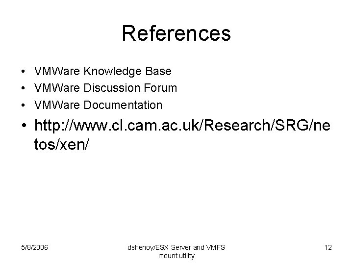 References • VMWare Knowledge Base • VMWare Discussion Forum • VMWare Documentation • http: