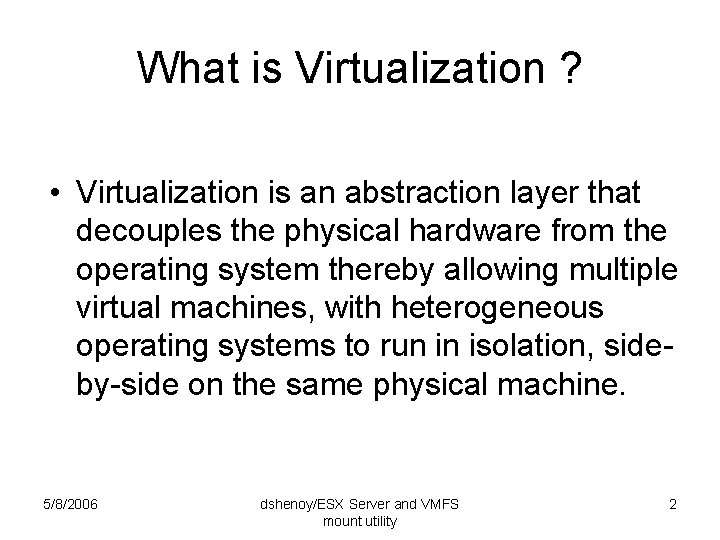 What is Virtualization ? • Virtualization is an abstraction layer that decouples the physical