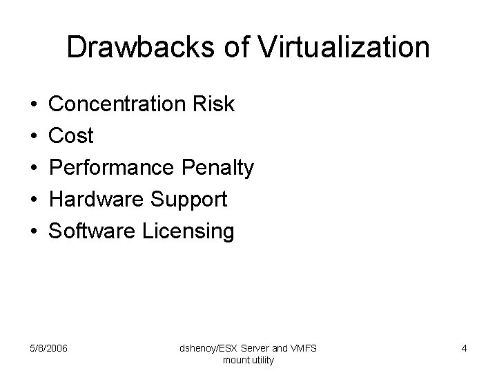 Drawbacks of Virtualization • • • Concentration Risk Cost Performance Penalty Hardware Support Software