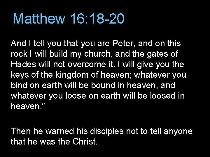 Matthew 16: 18 -20 And I tell you that you are Peter, and on