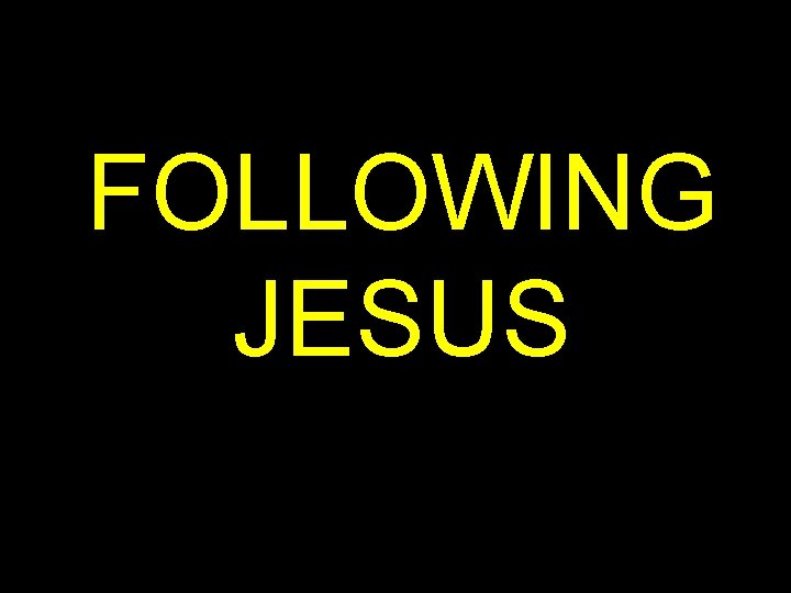FOLLOWING JESUS FOLLOWING JESUS