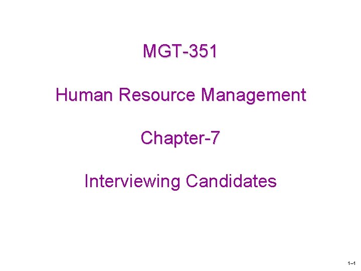 MGT-351 Human Resource Management Chapter-7 Interviewing Candidates 1– 1 