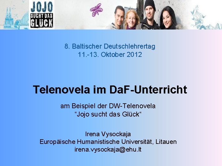 8. Baltischer Deutschlehrertag 11. -13. Oktober 2012 Telenovela im Da. F-Unterricht am Beispiel der