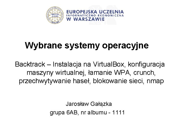 Wybrane systemy operacyjne Backtrack – Instalacja na Virtual. Box, konfiguracja maszyny wirtualnej, łamanie WPA,
