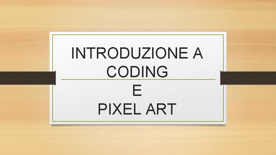 INTRODUZIONE A CODING E PIXEL ART 