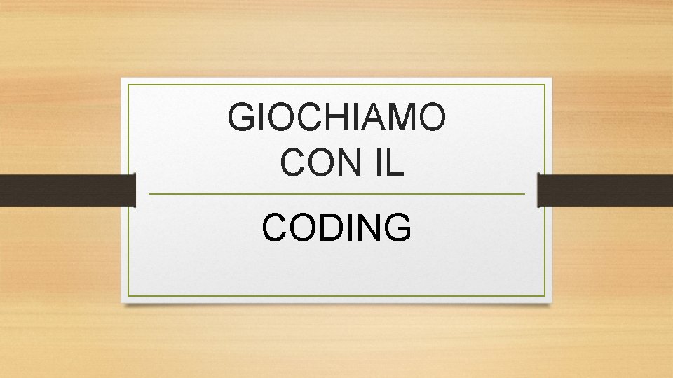 GIOCHIAMO CON IL CODING 