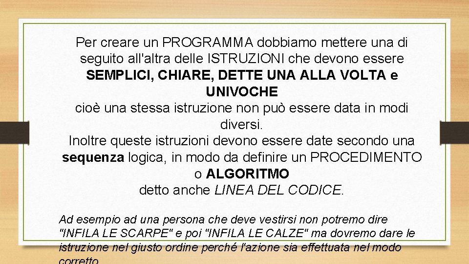 Per creare un PROGRAMMA dobbiamo mettere una di seguito all'altra delle ISTRUZIONI che devono