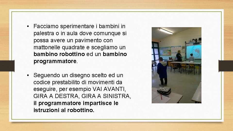 • Facciamo sperimentare i bambini in palestra o in aula dove comunque si