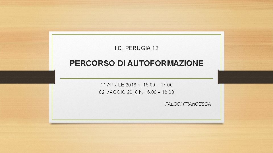 I. C. PERUGIA 12 PERCORSO DI AUTOFORMAZIONE 11 APRILE 2018 h. 15. 00 –