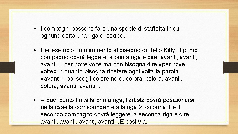  • I compagni possono fare una specie di staffetta in cui ognuno detta