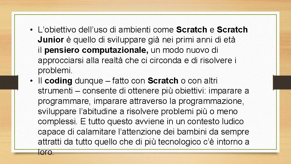  • L’obiettivo dell’uso di ambienti come Scratch Junior è quello di sviluppare già