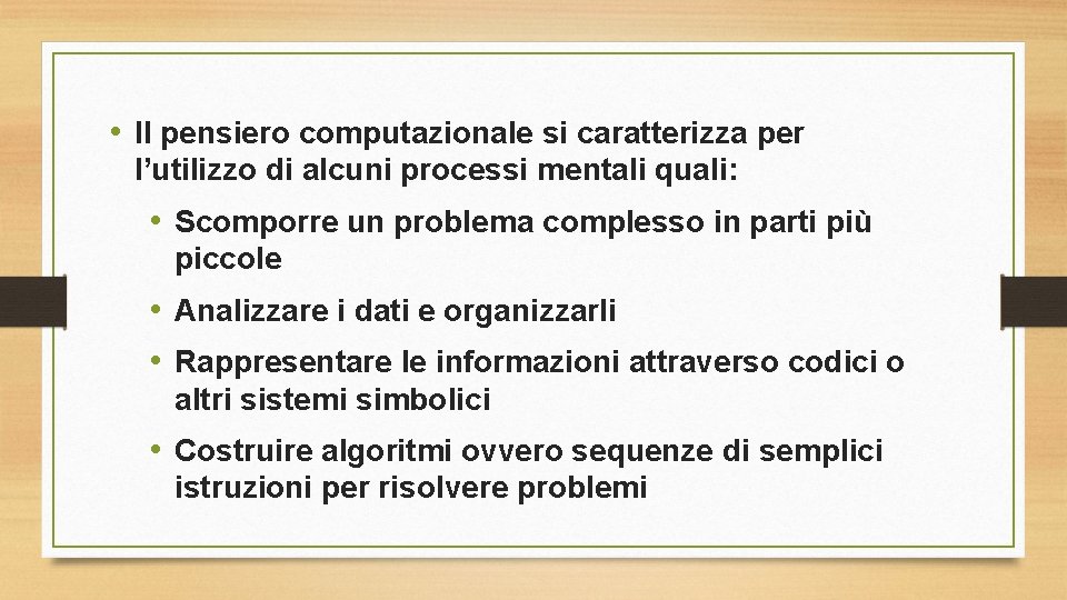  • Il pensiero computazionale si caratterizza per l’utilizzo di alcuni processi mentali quali: