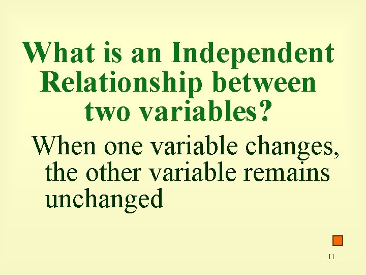 What is an Independent Relationship between two variables? When one variable changes, the other