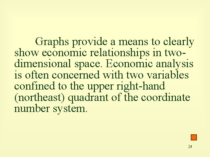 Graphs provide a means to clearly show economic relationships in twodimensional space. Economic analysis