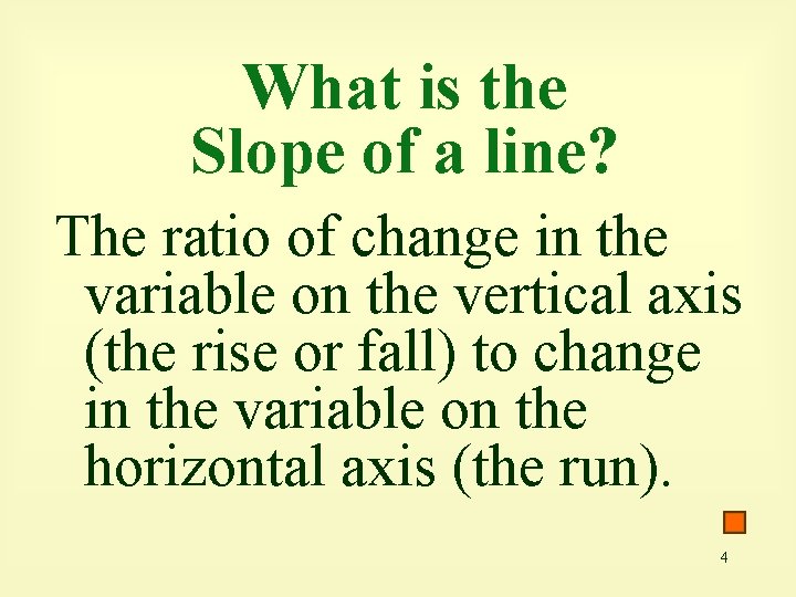 What is the Slope of a line? The ratio of change in the variable