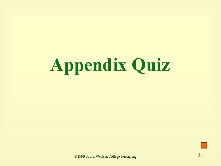 Appendix Quiz © 1999 South-Western College Publishing 31 