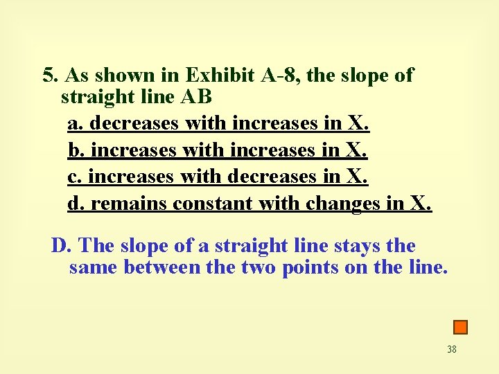 5. As shown in Exhibit A-8, the slope of straight line AB a. decreases