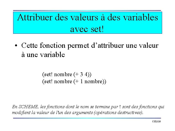 Attribuer des valeurs à des variables avec set! • Cette fonction permet d’attribuer une