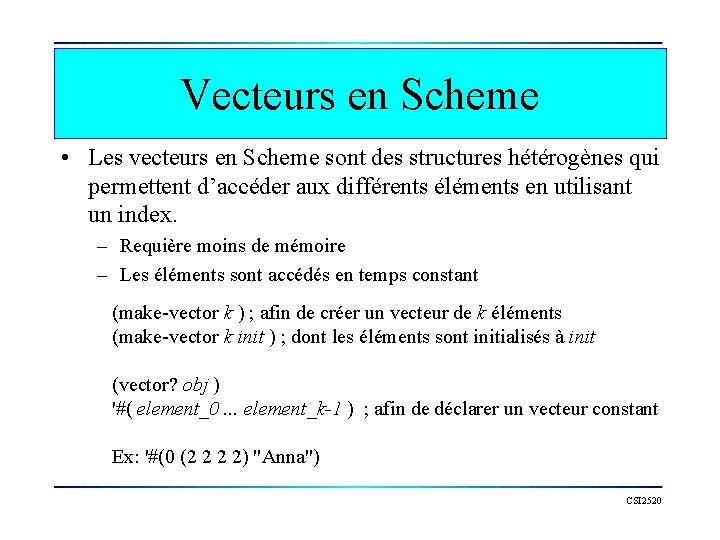 Vecteurs en Scheme • Les vecteurs en Scheme sont des structures hétérogènes qui permettent