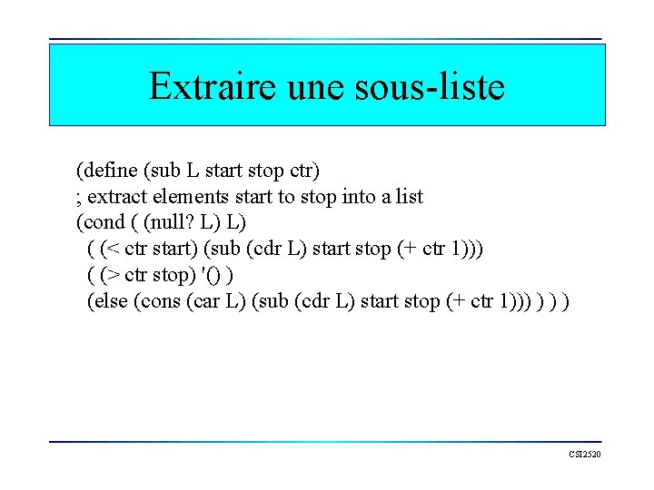 Extraire une sous-liste (define (sub L start stop ctr) ; extract elements start to