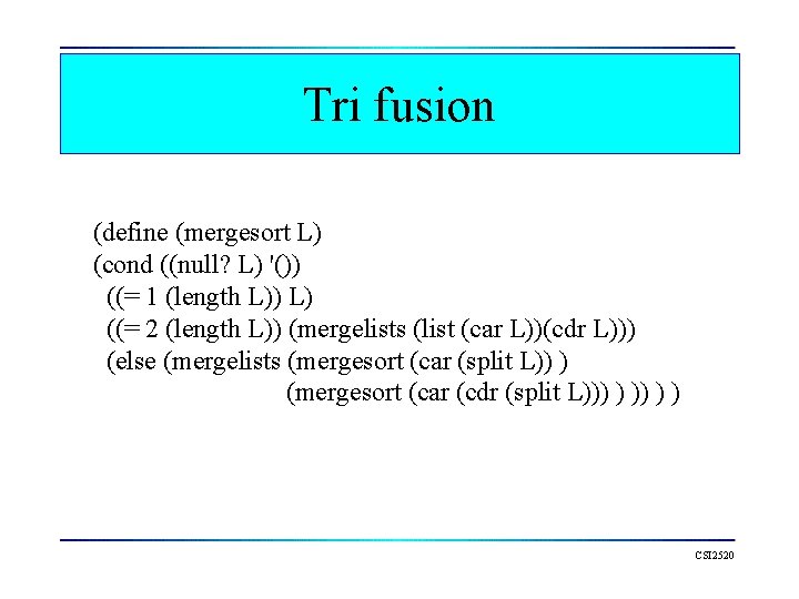 Tri fusion (define (mergesort L) (cond ((null? L) '()) ((= 1 (length L)) L)