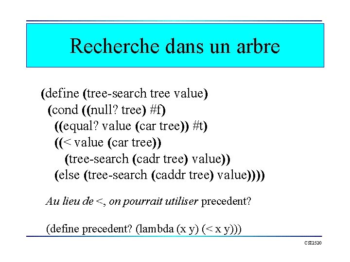 Recherche dans un arbre (define (tree-search tree value) (cond ((null? tree) #f) ((equal? value