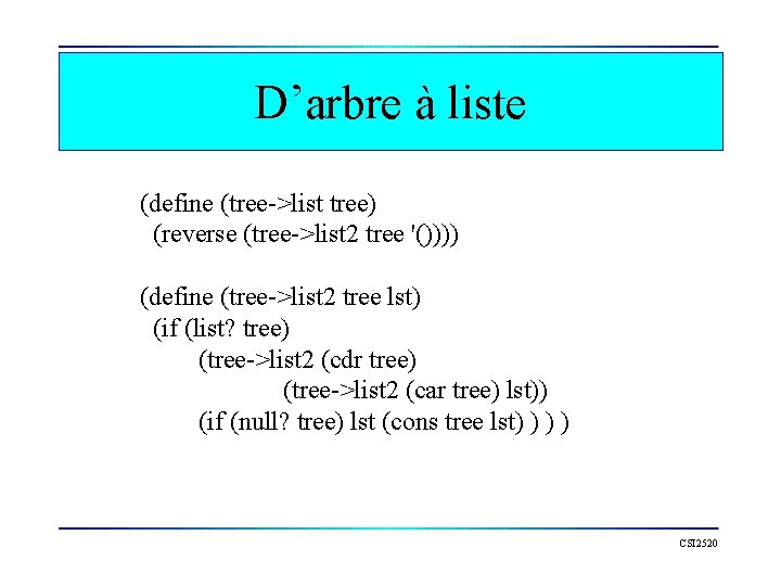 D’arbre à liste (define (tree->list tree) (reverse (tree->list 2 tree '()))) (define (tree->list 2