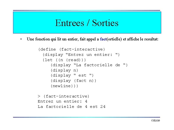 Entrees / Sorties • Une fonction qui lit un entier, fait appel a fact(ortielle)