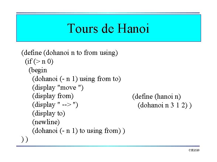 Tours de Hanoi (define (dohanoi n to from using) (if (> n 0) (begin