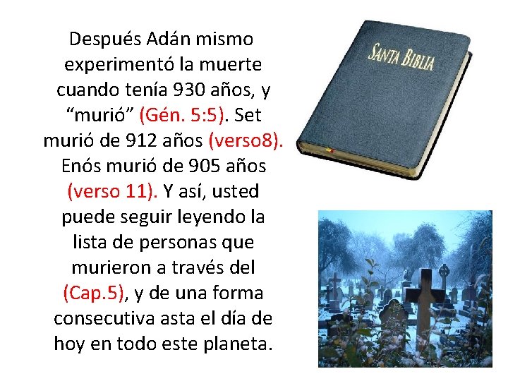  Después Adán mismo experimentó la muerte cuando tenía 930 años, y “murió” (Gén.