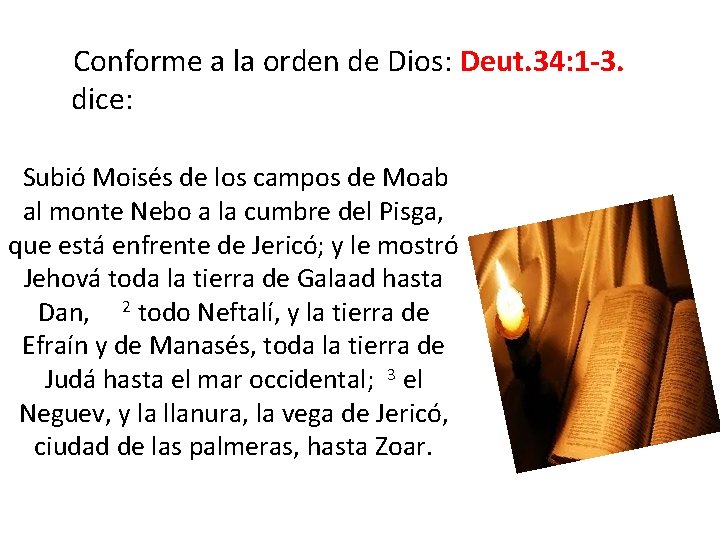  Conforme a la orden de Dios: Deut. 34: 1 -3. dice: Subió Moisés