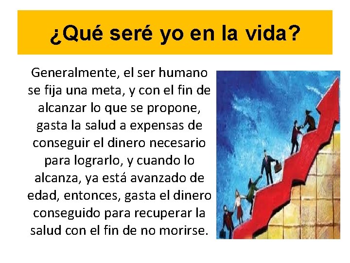 ¿Qué seré yo en la vida? Generalmente, el ser humano se fija una meta,