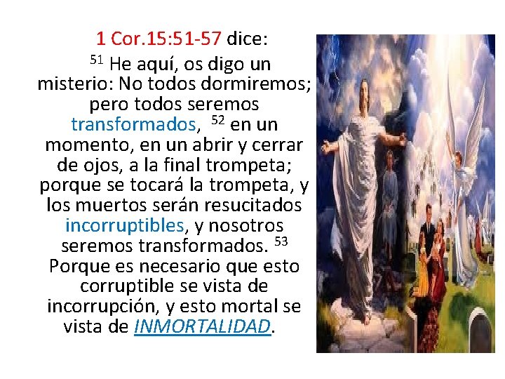  1 Cor. 15: 51 -57 dice: 51 He aquí, os digo un misterio: